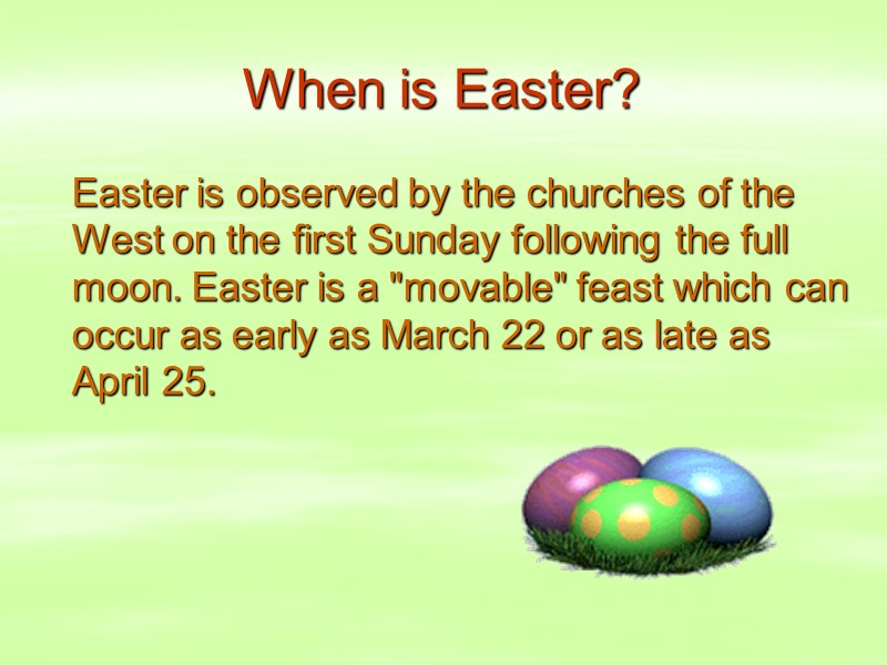 When is Easter?    Easter is observed by the churches of the